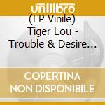 (LP Vinile) Tiger Lou - Trouble & Desire & B-side vinile