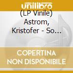 (LP Vinile) Astrom, Kristofer - So Much For Staying Alive vinile