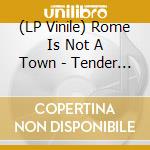 (LP Vinile) Rome Is Not A Town - Tender Arms Power Heels vinile