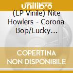 (LP Vinile) Nite Howlers - Corona Bop/Lucky Little Ol Me vinile