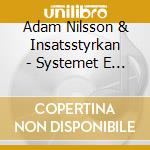 Adam Nilsson & Insatsstyrkan - Systemet E Problemet cd musicale di Adam Nilsson & Insatsstyrkan