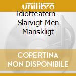 Idiotteatern - Slarvigt Men Manskligt cd