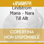 Lindstrom Maria - Nara Till Allt cd musicale di Lindstrom Maria