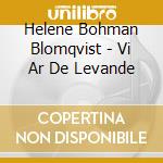 Helene Bohman Blomqvist - Vi Ar De Levande cd musicale di Helene Bohman Blomqvist
