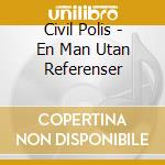 Civil Polis - En Man Utan Referenser cd