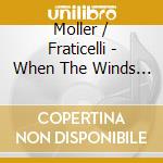 Moller / Fraticelli - When The Winds Dissolve cd musicale di Moller / Fraticelli