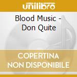 Blood Music - Don Quite cd musicale di Blood Music