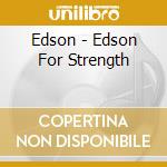 Edson - Edson For Strength cd