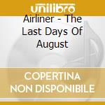 Airliner - The Last Days Of August cd musicale di Airliner