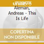 Aleman, Andreas - This Is Life cd musicale di Aleman, Andreas