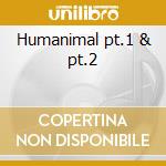 Humanimal pt.1 & pt.2 cd musicale di Talisman