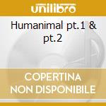 Humanimal pt.1 & pt.2 cd