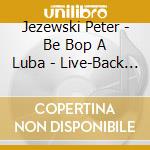Jezewski Peter - Be Bop A Luba - Live-Back To The Fifties (2 Cd) cd