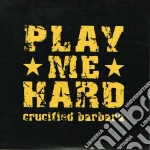 (LP Vinile) Crucified Barbara - Play Me Hard (Ltd 300 7' Vinyl) vinile