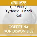 (LP Vinile) Tyranex - Death Roll lp vinile di Tyranex