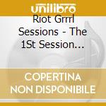 Riot Grrrl Sessions - The 1St Session (Lim. Ed. White Vinyl) cd musicale di Riot Grrrl Sessions