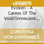 Evoken - A Caress Of The Void/Omniscient (2 Cd) cd musicale di Evoken