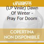 (LP Vinile) Dawn Of Winter - Pray For Doom vinile