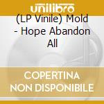 (LP Vinile) Mold - Hope Abandon All vinile