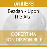 Bezdan - Upon The Altar cd