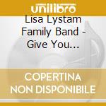 Lisa Lystam Family Band - Give You Everything cd musicale di Lisa Lystam Family Band