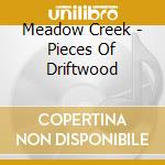 Meadow Creek - Pieces Of Driftwood cd
