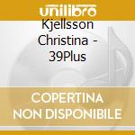 Kjellsson Christina - 39Plus cd