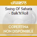 Swing Of Sahara - Balk'N'Roll cd musicale di SWING OF SAHARA