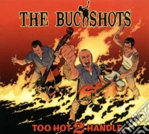 Buckshots (The) - Too Hot 2 Handle cd musicale di The Buckshots