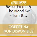 Sweet Emma & The Mood Swi - Turn It Up! cd musicale di Sweet Emma & The Mood Swi