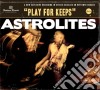 Astrolites - Play For Keeps cd