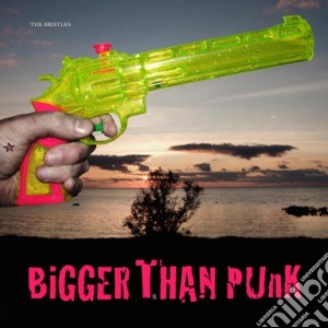 Bristles (The) - Bigger Than Punk cd musicale di Bristles, The