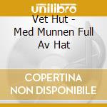 Vet Hut - Med Munnen Full Av Hat cd