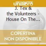 J. Tex & the Volunteers - House On The Hill cd musicale di J. Tex & the Volunteers