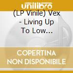(LP Vinile) Vex - Living Up To Low Expectations (Yellow Vinyl Lp) vinile