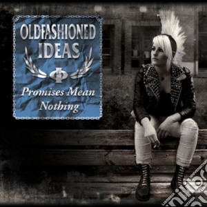 Oldfashioned Ideas - Promises Mean Nothing cd musicale di Oldfashioned Ideas