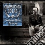 Oldfashioned Ideas - Promises Mean Nothing