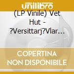 (LP Vinile) Vet Hut - ?Versittarj?Vlar / Vafan! vinile