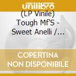 (LP Vinile) Tough Mf'S - Sweet Anelli / Messed Up (7') vinile