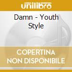 Damn - Youth Style cd