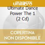 Ultimate Dance Power The 1 (2 Cd) cd