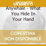 Anywhale - What You Hide In Your Hand cd
