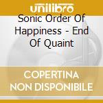 Sonic Order Of Happiness - End Of Quaint cd