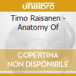 Timo Raisanen - Anatomy Of cd musicale di Timo Raisanen