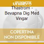 Thastrom - Bevapna Dig Med Vingar cd musicale di Thastrom