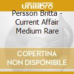 Persson Britta - Current Affair Medium Rare cd