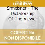 Srmeixner - The Dictatorship Of The Viewer cd