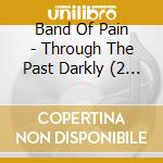 Band Of Pain - Through The Past Darkly (2 Cd) cd