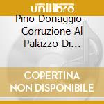 Pino Donaggio - Corruzione Al Palazzo Di Giustizia cd musicale di Pino Donaggio