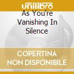 As You're Vanishing In Silence cd